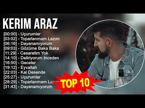 Kerim Araz 2023 - Türkçe Müzik 2023 - Uçurumlar, Toparlanmam Lazım, Dayanamıyorum, Gözüme Baka Baka