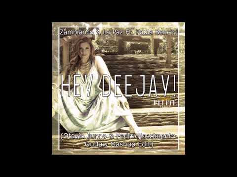 Zambianco & La Paz Ft. Paula Bencini - Hey DJ ! (Otavio Junno & Pedro Nascimento Outlaw Mashup Edit)