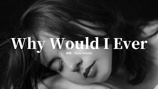 Paula DeAnda - Why Would I Ever『Why would I ever，Baby I'd never。』【動態歌詞MV】