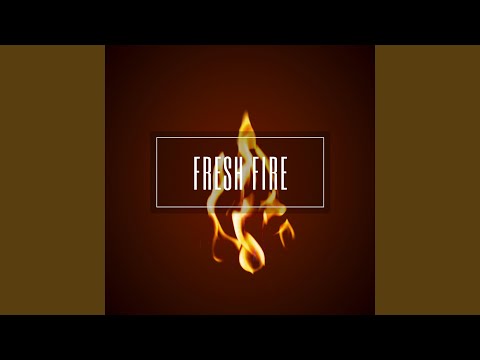 Fresh Fire