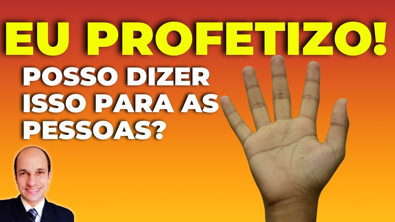 EU PROFETIZO!!! Posso dizer isso para qualquer pessoa?