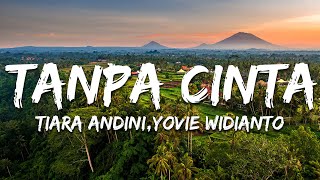 Download lagu Tiara Andini,Yovie Widianto - Tanpa Cinta (Lirik/Lyrics) mp3 Download lagu Tiara Andini,Yovie Widianto - Tanpa Cinta (Lirik/Lyrics) mp3