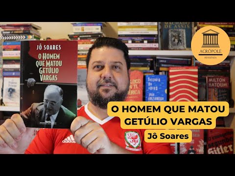 O HOMEM QUE MATOU GETLIO VARGAS - J Soares