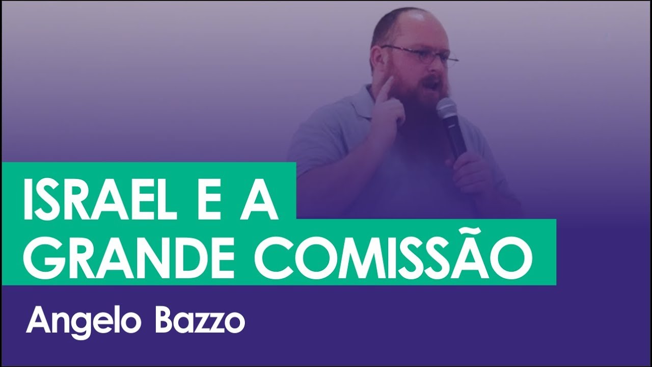 Angelo Bazzo | Israel e a Grande Comissão 1 de 3 (EMI 2018)