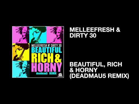 Melleefresh & Dirty 30 / Beautiful, Rich & Horny (deadmau5 Remix)