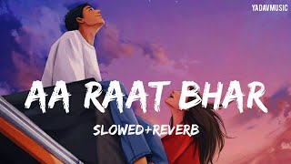 Aa Raat Bhar Jaye Na Ghar | song | Slowed And Reverb | #lovesong #arijitsingh #bollywoodsongs