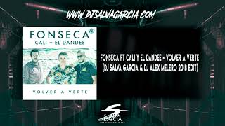 Fonseca Ft Cali Y El Dandee - Volver a Verte (Dj Salva Garcia &amp; Dj Alex Melero 2018 Edit)