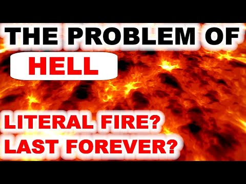 The Problem of Hell - Is is Literal Fire/Will it Last Forever?