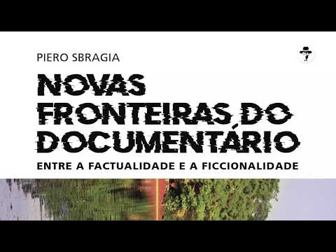 Novas Fronteiras do Documentrio: Entre a Factualidade e a Ficcionalidade, de Piero Sbragia