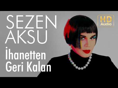Sezen Aksu - İhanetten Geri Kalan (Official Audio)