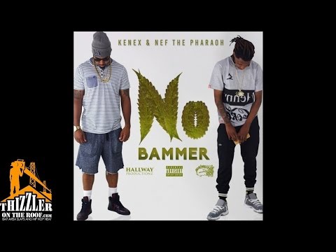 Kenex ft. Nef The Pharaoh - No Bammer [Thizzler.com Exclusive]