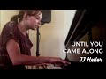 Until You Came Along - JJ Heller (Piano Cover by ...