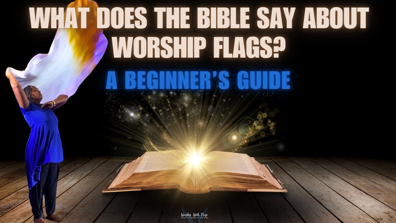 What Does the Bible Say About Worship Flags? A Beginner’s Guide