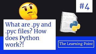 #4 -What are .py and .pyc files? | Working of Python | Python Tutorial in Hindi | The Learning Point