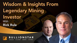 BullionStar Perspectives - Rick Rule - Wisdom and Insights from Legendary Mining Investor