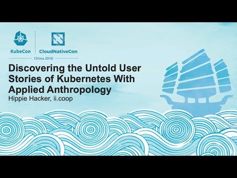 Discovering the Untold User Stories of Kubernetes With Applied Anthropology - Hippie Hacker