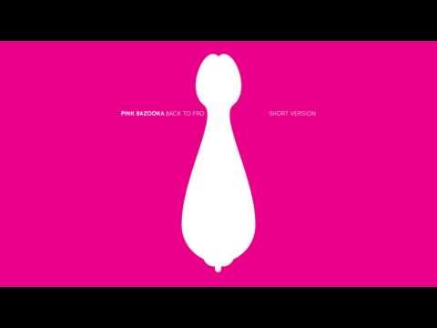 Pink Bazooka - Back To Fro (Short Version)