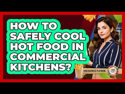 How To Safely Cool Hot Food In Commercial Kitchens?
