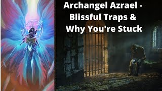 Archangel Azrael -  Blissful Traps &amp; Why You're Stuck