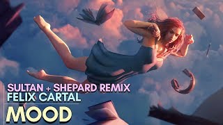 Felix Cartal - Mood (Sultan + Shepard Remix)