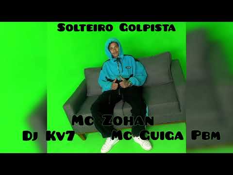 Solteiro Golpista - Dj Kv7 - Mc Zohan - Mc guiga pbm