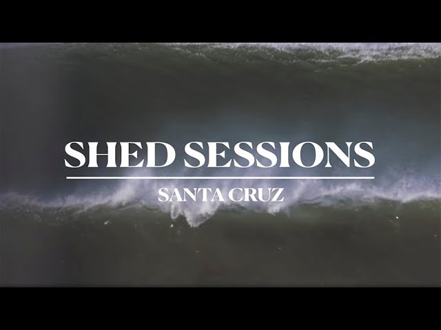 SHED SESSIONS: Santa Cruz