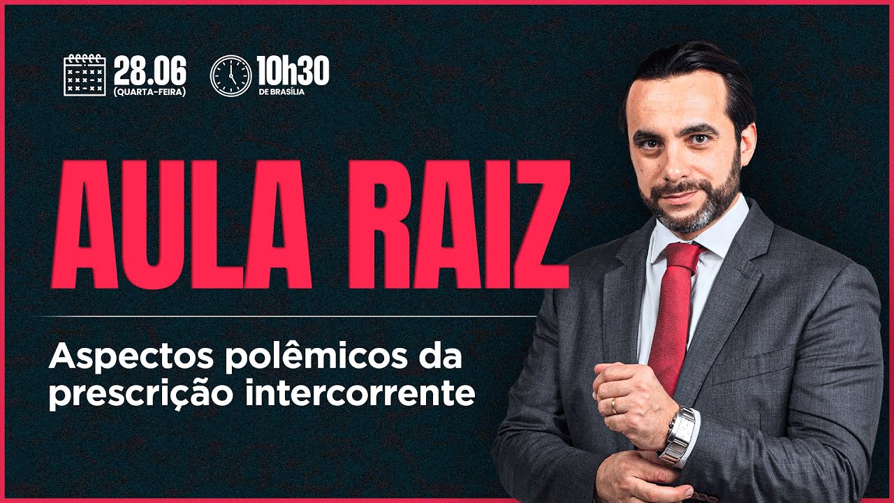 AULA RAIZ - Aspectos Polêmicos da Prescrição Intercorrente