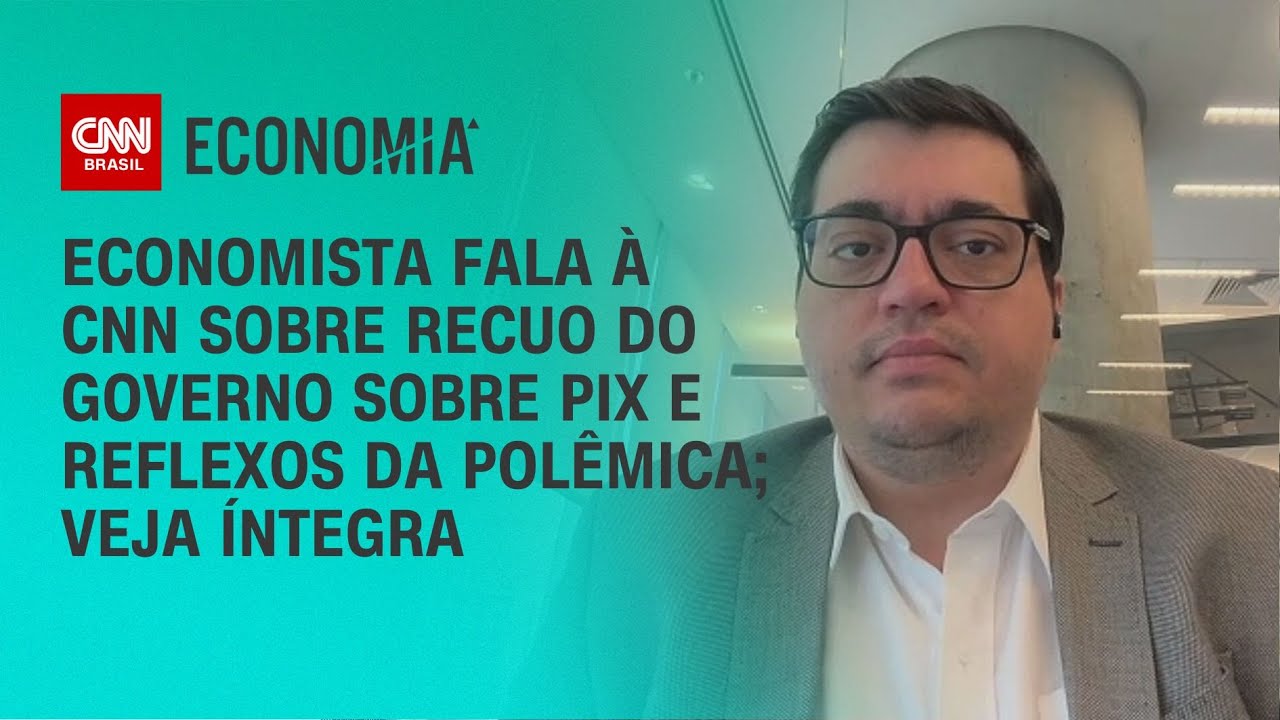 Economista fala à CNN sobre recuo do governo sobre Pix e reflexos da polêmica; veja íntegra | LIVE