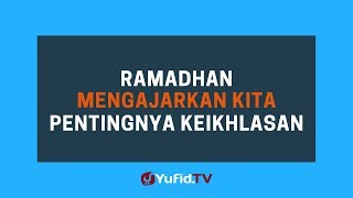 Download lagu Ramadhan Mengajarkan Kita Pentingnya Keikhlasan - Poster Dakwah Yufid TV mp3