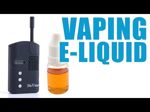 You Can Vape What?! - How to Vape E-Liquid with the DaVinci Vaporizer