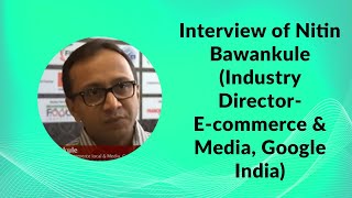 Interview of Nitin Bawankule (Industry Director- E-commerce & Media, Google India) image