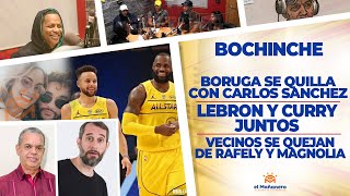 El Bochinche – Boruga se quilla con Carlos Sanchez – Lebron y Curry Juntos – Rafaly y Magnolia