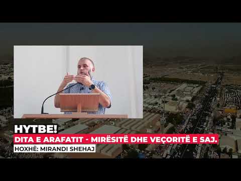 Hytbe: Dita e Arafatit - Mirësitë dhe veçoritë e saj! - Hoxhë Mirandi Shehaj