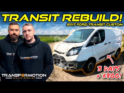 WE REBUILT A WRECKED FORD TRANSIT CUSTOM IN 3 DAYS!