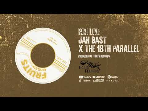 Jah Bast, The 18th Parallel - Far I Love [Official Audio]
