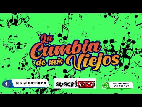 LA CUMBIA DE MIS VIEJOS - DJ JAIME JUAREZ (LA INDECOROSA - DON JOSE - PARRANDA HUGO BLANCO - ETC.)