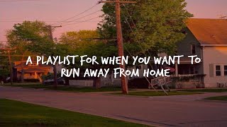 A playlist for when you want to run away from home...