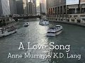 Anne Murray & KD Lang ~ A Love Song......w/Lyrics