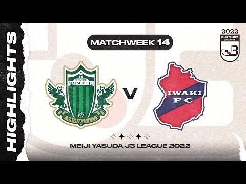 Matsumoto Yamaga F.C. 2-1 IWAKI FC | Matchweek 14 | 2022 MEIJI YASUDA J3 LEAGUE