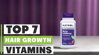 7 Best Hair Growth Vitamins for Healthy Hair