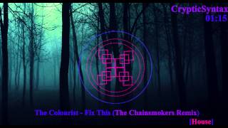 The Colourist - Fix This Chainsmokers Remix [House]