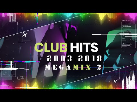 Club Hits 2003-2018 ★ Megamix 2 by DJ Crayfish