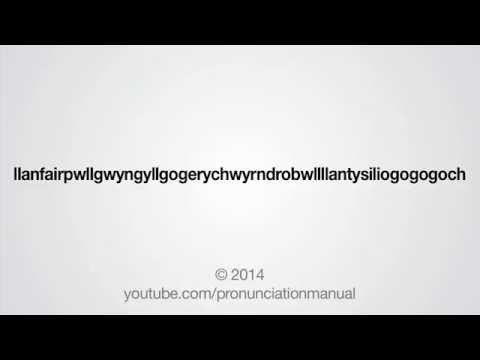 How to Pronounce Llanfairpwllgwyngyllgogerychwyrndrobwllllantysiliogogogoch