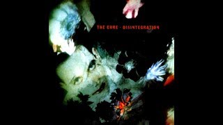 The Cure - Desintegration - (With Lyrics) - 1989 - HQ AUDIO
