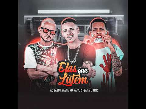 Mc Babu E Maneiro Na Voz Feat  Mc Rick - Elas Que Lutem.💥💣
