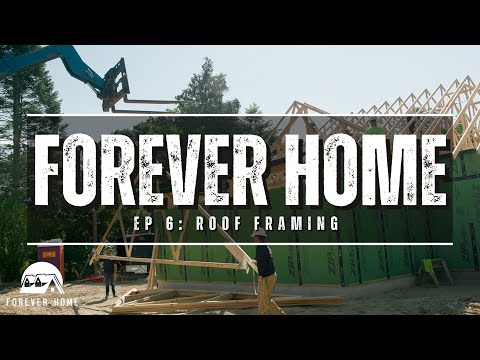Forever Home - Ep. 6 - Roof Framing