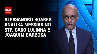 Vídeo: Alessandro Soares analisa Messias no STF, Caso Lulinha e Joaquim Barbosa | CNN NOVO DIA