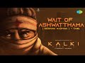 Wait Of Ashwatthama Keshava Madhava Tamil Kalki 2898 AD Prabhas Amithab Santhosh Narayanan