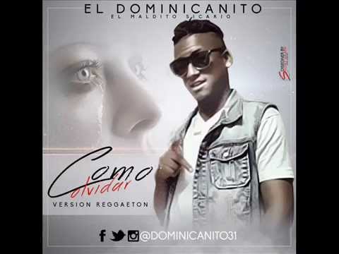El dominicanito - Como Olvidar ( New Version Reggaeton Romantico 2016 2017 )