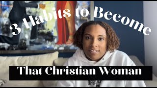 Christian Habits: 3 Habits That Help You Build An Intimate Relationship With God & Build Your Faith.